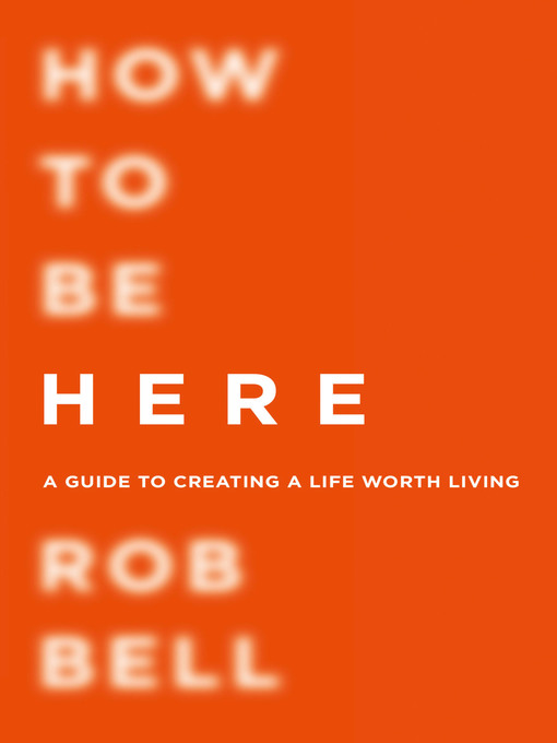 Title details for How to be Here by Rob Bell - Available